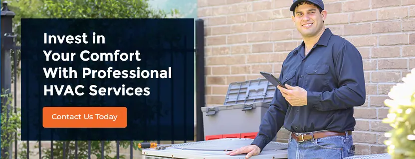Invest in Your Comfort With Professional HVAC Services. Contact us today!